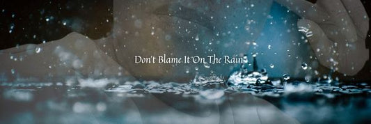 Don't Blame It On The Rain