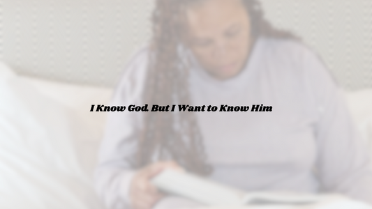 I Know God. But I Want to Know Him