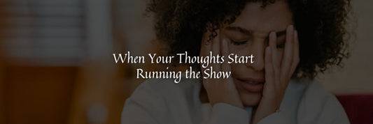 When Your Thoughts Start Running the Show