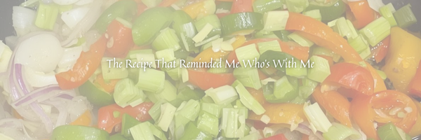 The Recipe That Reminded Me Who’s With Me